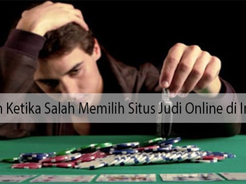 Kerugian Ketika Salah Memilih Situs Judi Online di Indonesia