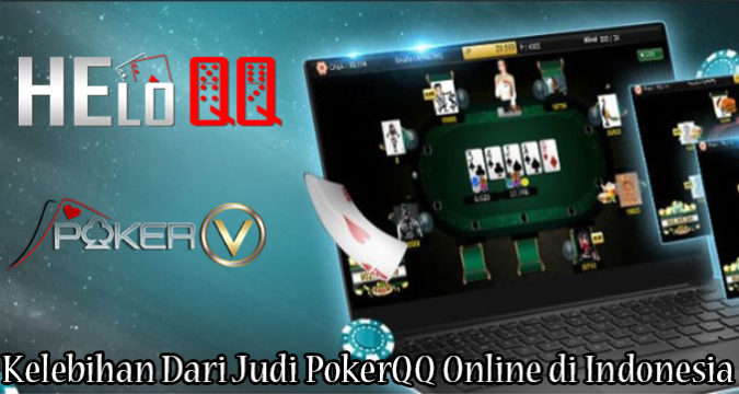 Kelebihan Dari Judi PokerQQ Online di Indonesia